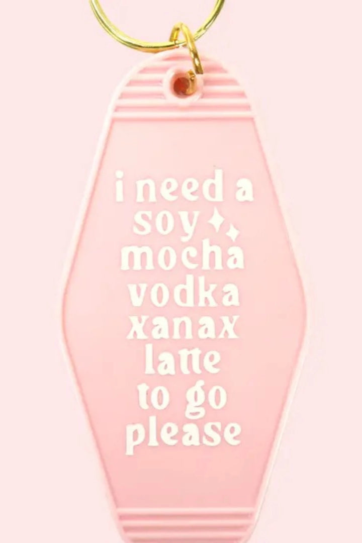 I Need A Soy Mocha Vodka Xanax Latte - Key Chain